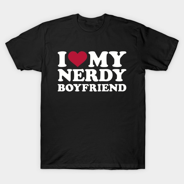 I love my nerdy boyfriend T-Shirt by Designzz